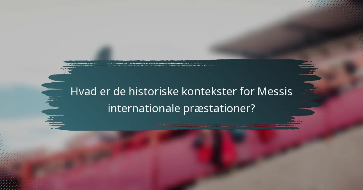 Hvad er de historiske kontekster for Messis internationale præstationer?