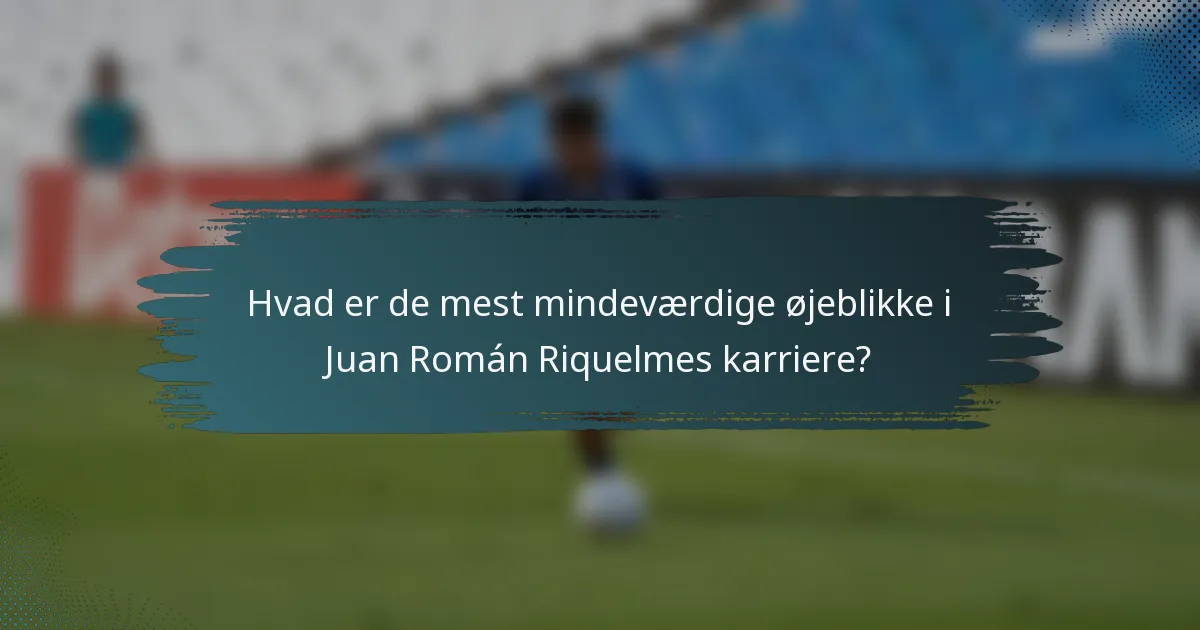 Hvad er de mest mindeværdige øjeblikke i Juan Román Riquelmes karriere?
