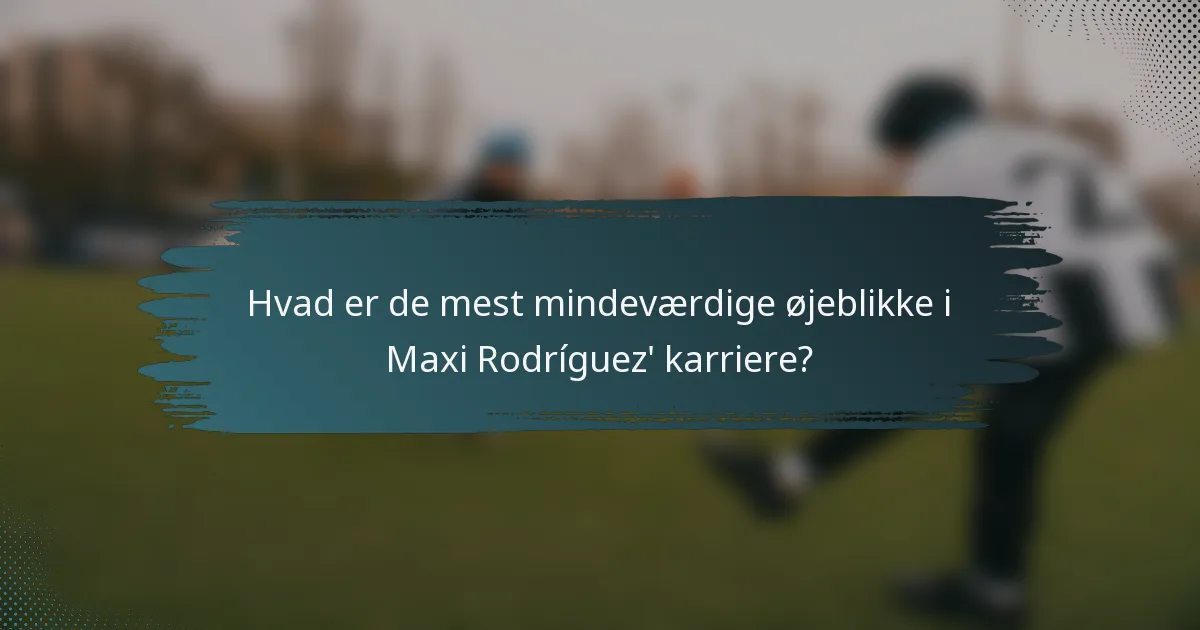 Hvad er de mest mindeværdige øjeblikke i Maxi Rodríguez' karriere?