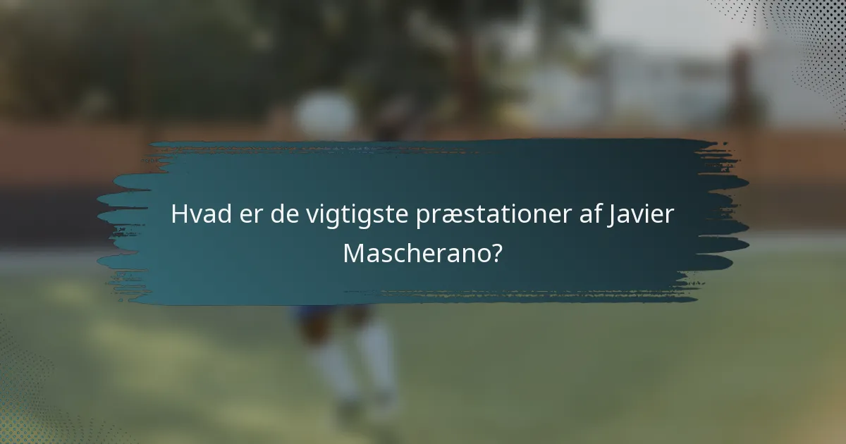 Hvad er de vigtigste præstationer af Javier Mascherano?