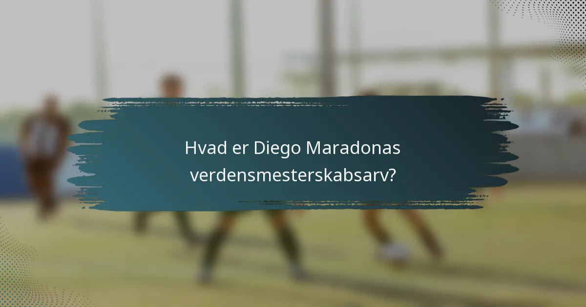 Hvad er Diego Maradonas verdensmesterskabsarv?