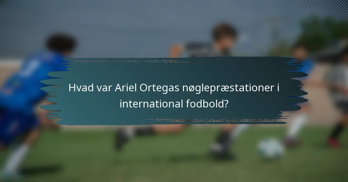 Hvad var Ariel Ortegas nøglepræstationer i international fodbold?