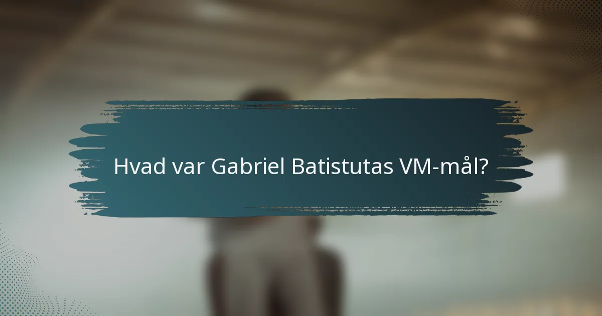 Hvad var Gabriel Batistutas VM-mål?