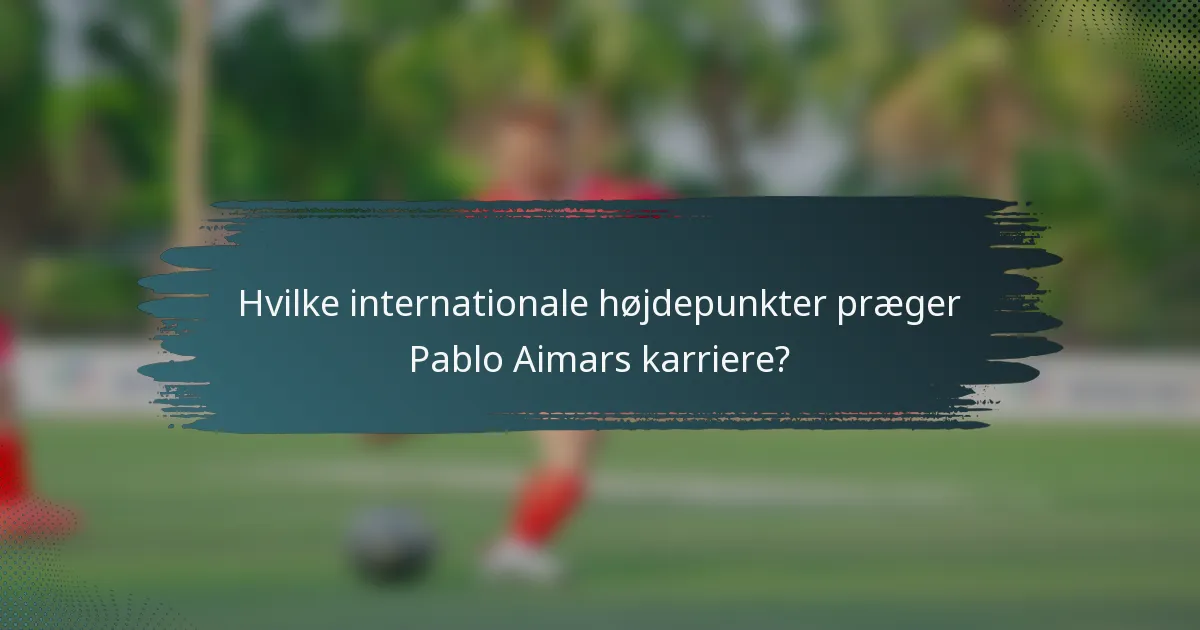 Hvilke internationale højdepunkter præger Pablo Aimars karriere?