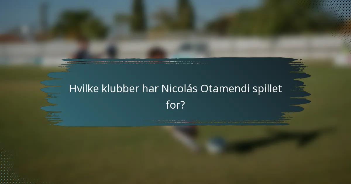 Hvilke klubber har Nicolás Otamendi spillet for?