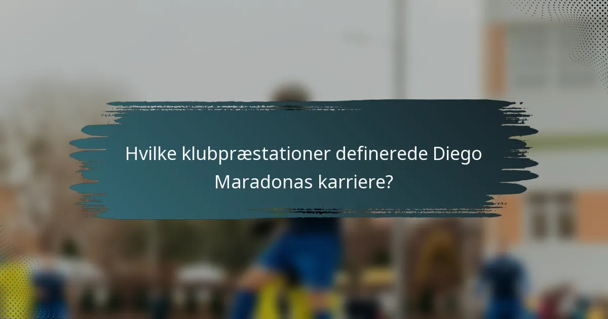 Hvilke klubpræstationer definerede Diego Maradonas karriere?