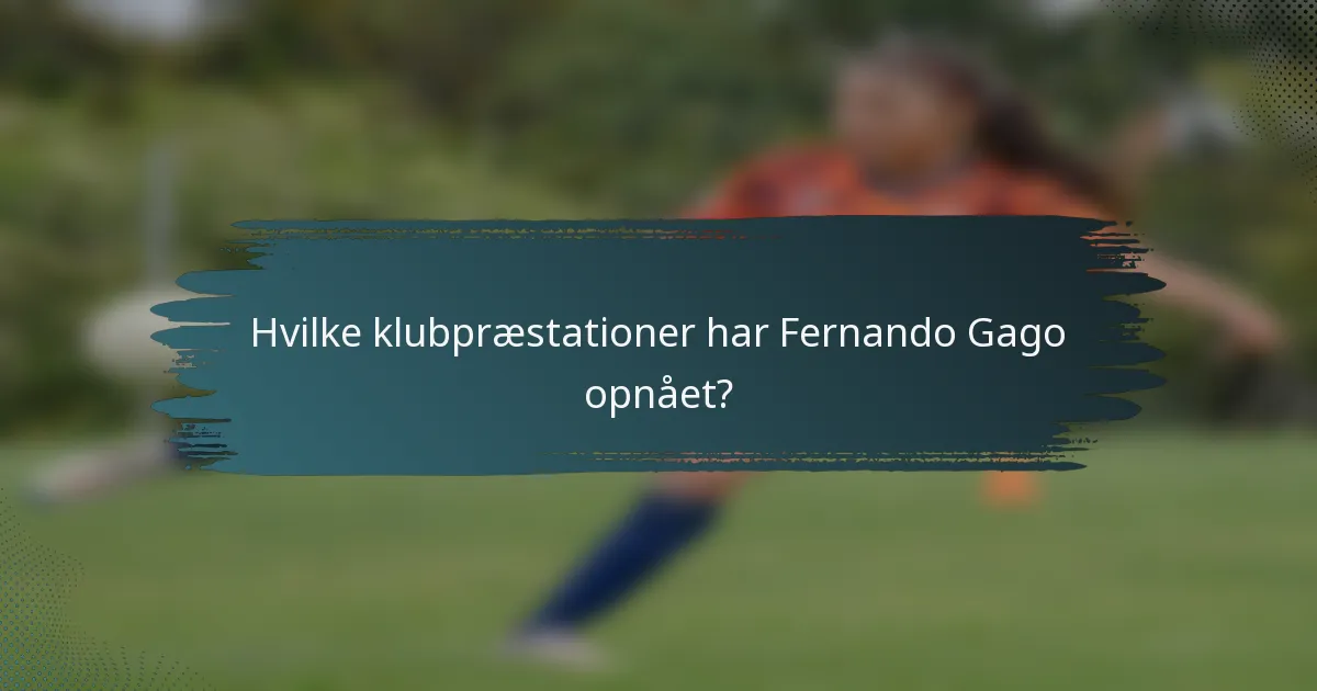 Hvilke klubpræstationer har Fernando Gago opnået?