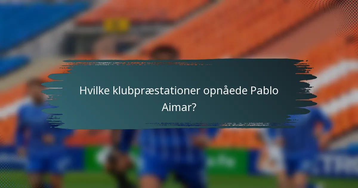 Hvilke klubpræstationer opnåede Pablo Aimar?