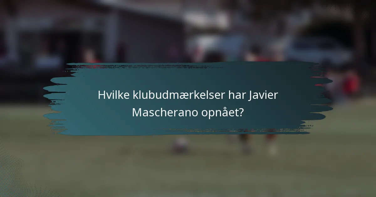 Hvilke klubudmærkelser har Javier Mascherano opnået?
