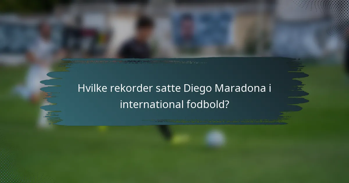 Hvilke rekorder satte Diego Maradona i international fodbold?
