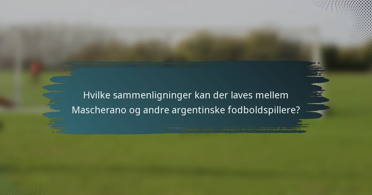 Hvilke sammenligninger kan der laves mellem Mascherano og andre argentinske fodboldspillere?
