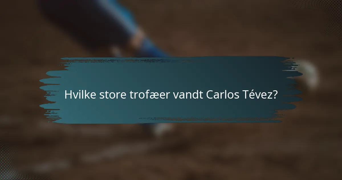 Hvilke store trofæer vandt Carlos Tévez?