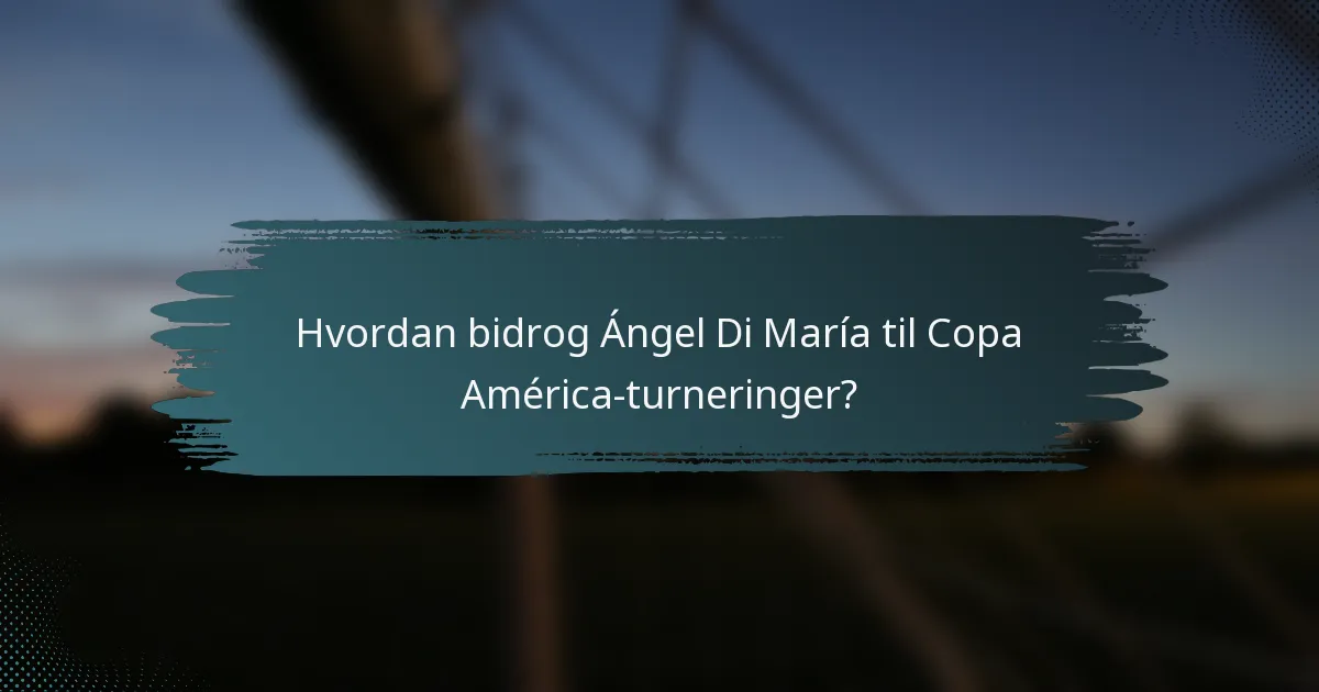 Hvordan bidrog Ángel Di María til Copa América-turneringer?