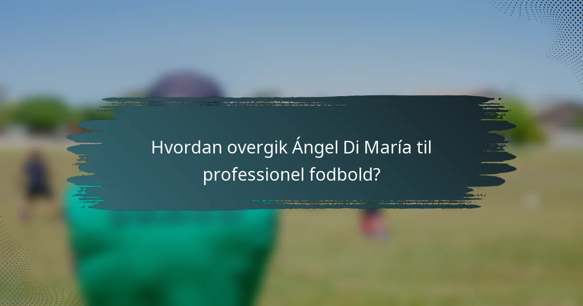 Hvordan overgik Ángel Di María til professionel fodbold?