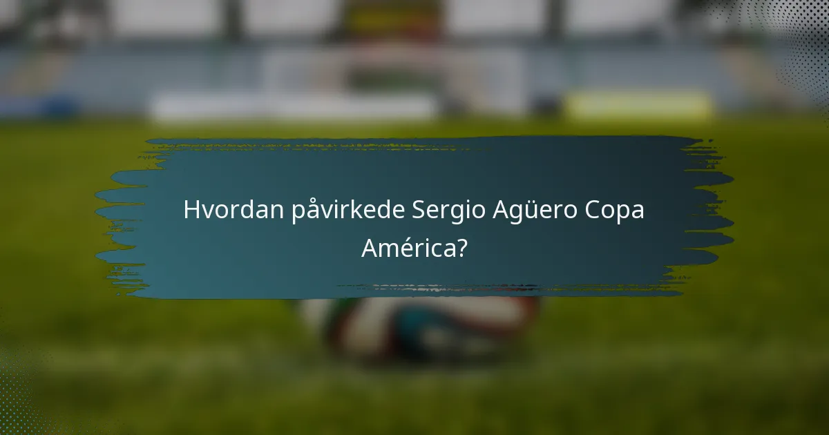Hvordan påvirkede Sergio Agüero Copa América?