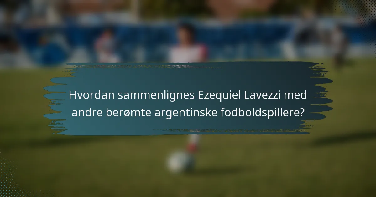 Hvordan sammenlignes Ezequiel Lavezzi med andre berømte argentinske fodboldspillere?