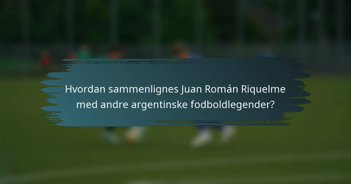 Hvordan sammenlignes Juan Román Riquelme med andre argentinske fodboldlegender?