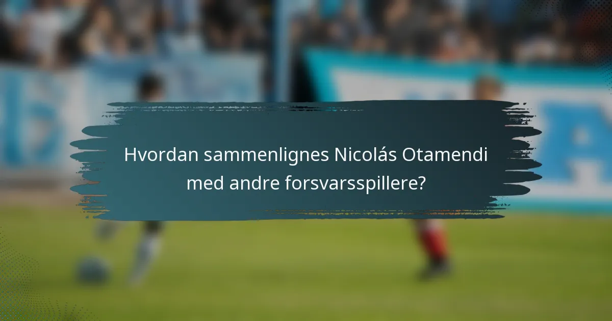Hvordan sammenlignes Nicolás Otamendi med andre forsvarsspillere?