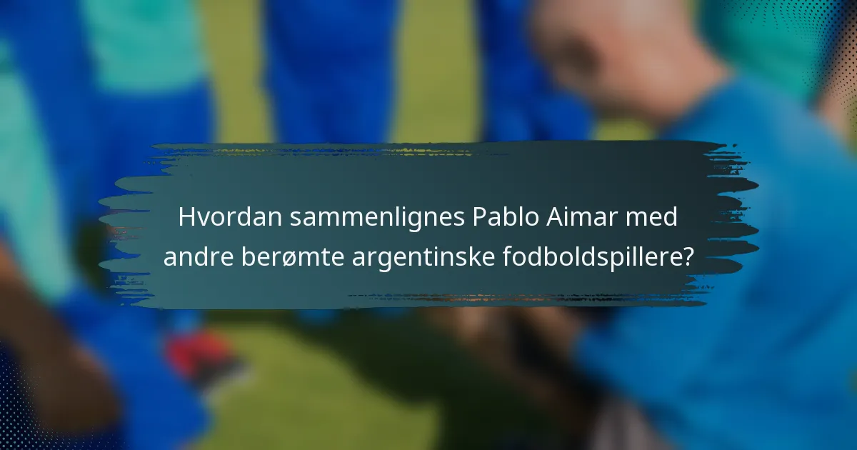 Hvordan sammenlignes Pablo Aimar med andre berømte argentinske fodboldspillere?