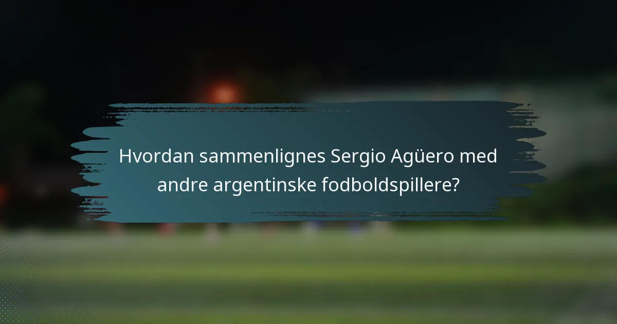 Hvordan sammenlignes Sergio Agüero med andre argentinske fodboldspillere?