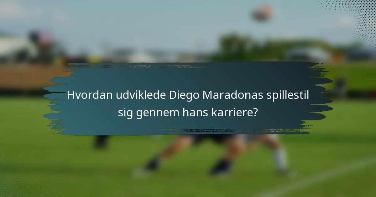 Hvordan udviklede Diego Maradonas spillestil sig gennem hans karriere?