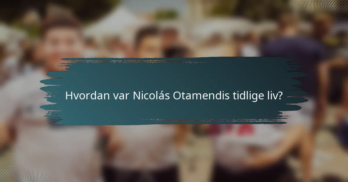 Hvordan var Nicolás Otamendis tidlige liv?