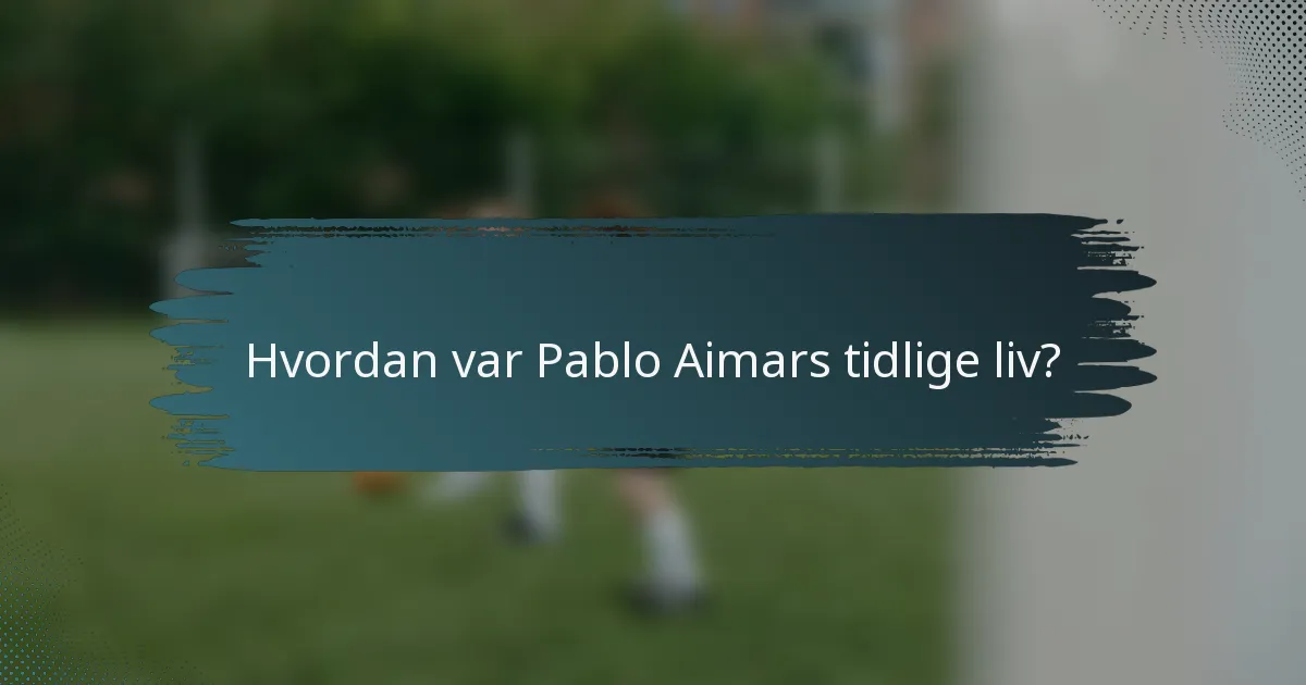 Hvordan var Pablo Aimars tidlige liv?